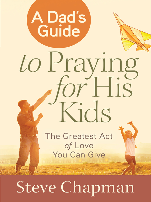 Title details for A Dad's Guide to Praying for His Kids by Steve Chapman - Available